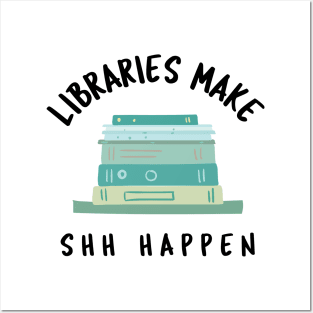 Libraries Make Shh Happen Posters and Art